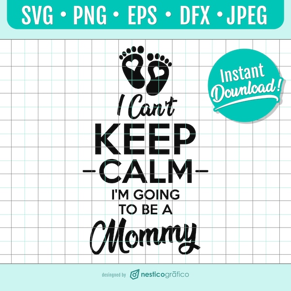 keep calm, I'm going to be a mommy. Gift new mom. T Funny, svg files for Cricut, Instant Download, Svg, Png, AI, Dxf for Silhouette Cameo