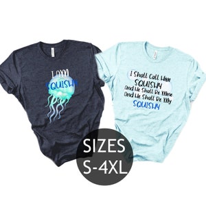 May include: Two t-shirts featuring a jellyfish graphic and text. The blue shirt reads "I Shall Call Him SQUISHY And He Shall Be Mine And He Shall Be My SQUISHY". The dark blue shirt reads "I AM SQUISHY". The shirts are available in sizes S-4XL.
