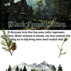 May include: An illustration for "Black Forest Potion" features a forest scene with a cabin and text. The text describes a Germanic brew with impressive properties, suggesting it can bring relief. Botanical elements like pine and a flower are also included.