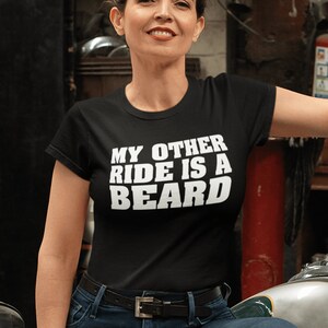 My other ride, is a beard, shirt, ladies shirt, motorcycle, biker babe, unisex t-shirts, biker girl shirt, funny biker shirt