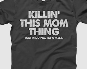 Funny Mom Shirt, Killin This Mom Thing Tee, Mom Life Humor Shirt, Tired Mom Gift, Relatable Mothers Day Gift, Messy Mom T-Shirt