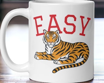 Easy Tiger Coffee Mug, Funny Animal Mug, Cute Tiger Graphic Mug Gift
