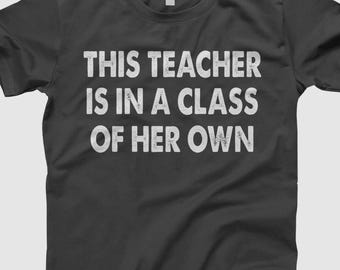 This Teacher Is In A Class Of Her Own Shirt, Teacher Appreciation Gift, Funny Teacher Tee, School Staff Shirt, Educator Gift Idea