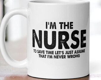 I'm the Nurse Funny Coffee Mug, RN Humor Gift, Nurse Appreciation Mug, Gift for Nurses