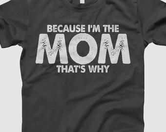 Because I’m The Mom That’s Why Shirt, Funny Mom Life Tee, Motherhood Humor Top, Sarcastic Parent Gift, Mom Quote T-Shirt