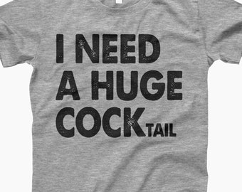 I Need A Huge Cocktail, Adult Humor Shirt, Funny Drinking Shirt, Funny Tee, Humor T-Shirt, Cocktail Shirt, Alcohol Humor, Drinking Humor