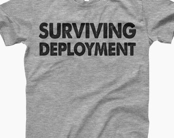 Surviving Deployment T Shirt, Military Life, Deployment Shirt, Military Spouse, Military Family, Support Troops, Proud Military