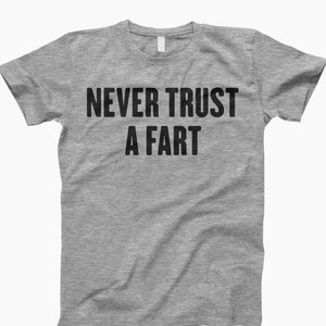 Never trust a fart shirt, ladies shirt, tank top, sweatshirt, hoodie