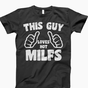 This guy loves hot milfs Shirt, milf t-shirt, tee, ladies tee, tank top, sweatshirt, hoodie