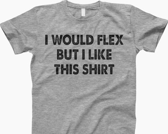 I Would Flex But I Like This Shirt, Workout Shirt Men, Gift For Gym Men, I Like This Shirt, Funny Fitness Shirts, Funny Gym Shirt