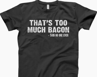 Funny Bacon Shirt, That’s Too Much Bacon Said No One Ever Tee
