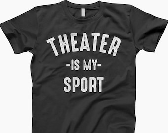 Theater Is My Sport, Theatre, Actor Shirt, Theatre Gift, Theater Gift, Acting Shirt, Musical Theater, Actress Shirt, Broadway Shirt