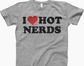 I Love Hot Nerds Shirt, Love Nerds Tee, Nerdy Love Shirt