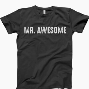 Mr Awesome Shirt, Mr Awesome, Sarcastic Shirt, Funny Shirt, Humorous Shirt, Funny Gift, Sarcasm Shirt, Gift For Him, Funny Quote, Gift