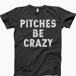 Pitches be crazy, softball gift, softball lover shirt, baseball lover gifts, sports tshirts, baseball fan gift, baseball lover shirt