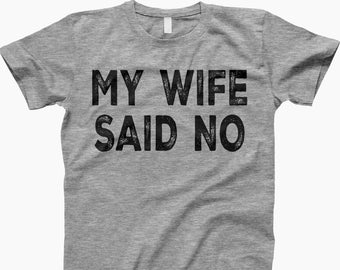 My Wife Said No Shirt, Tee, To My Husband, Gift For Husband, Husband Gift, Wife To Husband, Husband Birthday, Gift For Him, To My Husband