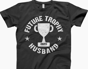Future Trophy Husband T-Shirt, Tee, Shirt, T-Shirts, Funny Husband Gift, Funny Husband Shirt, Anniversary Shirt, Trophy Husband Shirt