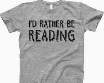 Id Rather Be Reading Shirt, Reading Shirt, Book Lover, Reading Gift, Book Shirt, Bookish Shirt, Book Lover Gift, Gift For Reader, Book Nerd