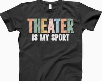 Theater Is My Sport T-Shirt, Actor Shirt, Actress Shirt, Broadway Shirt, Drama Teacher Shirt, Gift For Her, Theatre Lover Gift