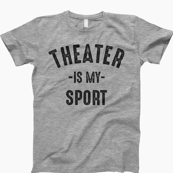 Theater is my sport, theater, actor shirt, actress shirt, broadway shirt, theatre gift, acting shirt, drama shirt, musical theater