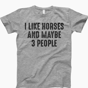 I like horses and like 3 people shirt, horse lover shirt, gift for horse lover, horse lover gift, animal lover shirt, equestrian shirt