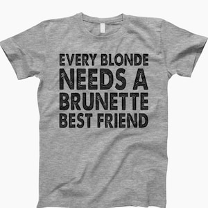 Blonde Brunette, Best Friend Shirt, Funny Tee, Sarcastic Shirt, Humor Shirt, Funny T-Shirt, Funny Graphic, Funny Gift, Best Friends Tee