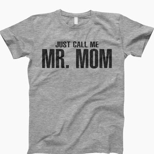 Just Call Me Mr Mom, Funny Shirt, Funny T Shirt, Sarcastic Shirt, Mr Mom Shirt, Funny T Shirt, Sarcastic T Shirt, Funny Tee, Mr Mom Tee