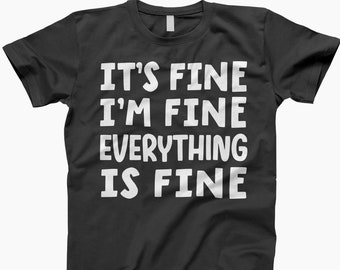 Im Fine, Funny Shirt, Humor Shirt, Its Fine Shirt, Sarcastic Shirt, Funny Quote, Relaxed Shirt, Stress Shirt, Anxiety Shirt, Mental Health