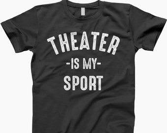 Theater is my sport, theatre, actor shirt, theatre gift, theater gift, acting shirt, musical theater, actress shirt, broadway shirt