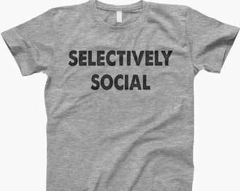 Selectively social t-shirt, ladies tee, tank top, sweatshirt, hoodie