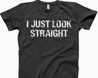 I just look straight shirt, bisexual shirt, i just look straight, funny gay shirt, lgbt shirt, queer shirt, lgbtq gift, lgbt, gay t shirts