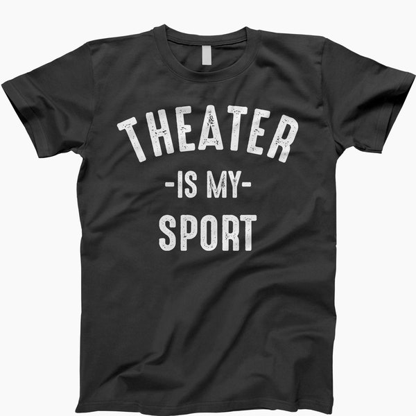 Theater is my sport, theatre, actor shirt, theatre gift, theater gift, acting shirt, musical theater, actress shirt, broadway shirt