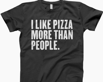 I Like Pizza, More Than People Shirt, Funny Pizza Shirt, I Love Pizza Shirt, Pizza Lover Shirt, Pizza Lover Gifts, Pizza Lover Gift