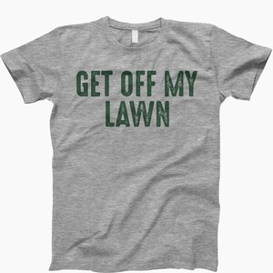 Get off my lawn tee shirt, lawn mower shirt, lawn mower, gardener shirt, funny dad shirt, gardening shirt, dad shirt, lawn mowing shirt