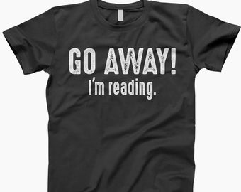 Go Away I'm Reading Tee, Book Lover Shirt, Reading Shirt, Bookworm Shirt, Book Shirt, Gift For Librarian, Bookish Tshirt, Book Lovers Shirt