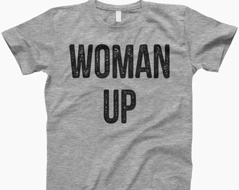 Woman Up Shirt, Woman Up Shirt, Feminist Shirt, Feminism Shirt, Motivational Shirt, Inspirational Shirt, Girl Power, Feminist T Shirt