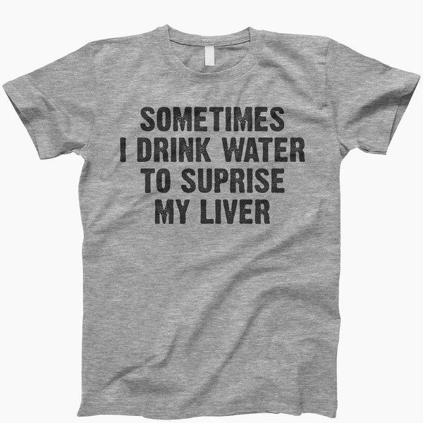 Sometimes I Drink Water to Surprise My Liver - Etsy