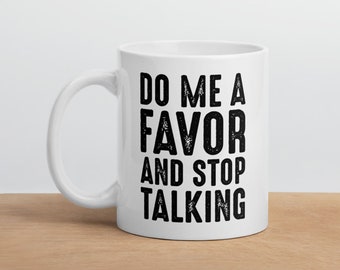 Haus & Garten Do Me a Favor Stop Talking Funny Leave Me Alone Ceramic  Coffee Drinking Mug Clothing, Shoes & Accessories DA5345247
