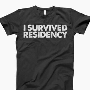 I survived residency shirt, residency gift, residency shirt, t-shirt t shirt tee, residency graduation, fellowship graduate, chief resident