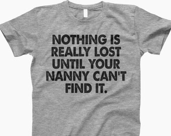 Nothing is really lost until your nanny can’t find it shirt, gifts for nanny, nanny sweatshirt, funny nanny shirt, gift for nanny