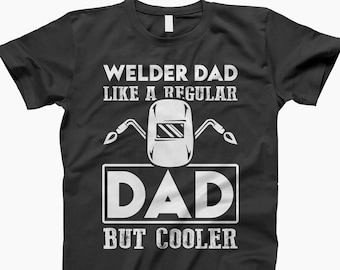 welder dad shirt, welder, welding, welder shirt, welding shirt, welder gift, gifts for welders, welder t-shirt, funny welder gift
