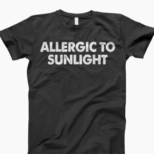 Allergic To Sunlight, Funny Shirt, Sarcastic Shirt, Funny Tee, Funny T-Shirt, Sarcastic T-Shirt, Humor Shirt, Funny Quote Tee, Sarcastic
