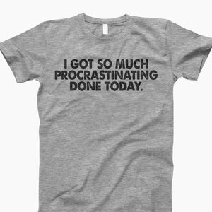 So Much Procrastinating Done, Procrastination Humor, Funny Quote, T-Shirt Humor, Funny Saying, Procrastination, Motivational Shirt, Humorous