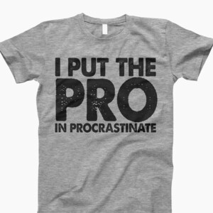 Procrastinate Tee, Funny T-Shirt, Procrastination, Funny Quote Tee, Funny Shirt, Procrastinate Shirt, Humor T-Shirt, Motivation Tee