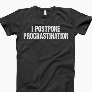 Procrastination Tee, Funny Quote Shirt, T-Shirt Humor, Procrastinate Less, Motivation Tee, Funny Shirts, Humorous T-Shirt, Delay T-Shirt