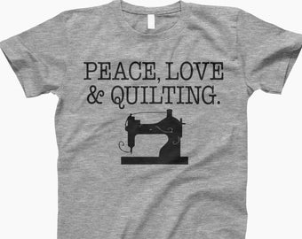 Peace love & quilting, cute quilt shirt, funny quilting shirt, quilter shirt, quilting t-shirt, gift for quilter, quilting t shirt