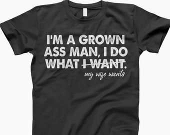 Grown ass man t shirt, husband shirt, funny shirt, funny saying shirt, sarcasm shirt, funny women shirt, humorous t shirt, funny t-shirt