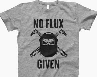 No Flux Given, Welder, Welder Gift, Welder Shirt, Gift For Welder, Welders Wife, Welding Shirt, Welder Wife, Welder Gifts, Welding Gift