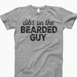 Dibs On The Bearded Guy Shirt, Funny Shirt, Shirt With Saying, Humorous T Shirt, Adult Humor Shirt, Funny Sayings Shirt, Sassy Shirt