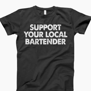 Support you local bartender t shirt, bartender shirt, bartender gift, barista shirt, barmen tee, funny bartending tee, i am owner too shirt